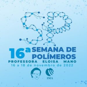 16ª Semana de Polímeros @ https://www.youtube.com/c/IMAmacromoleculasUFRJ